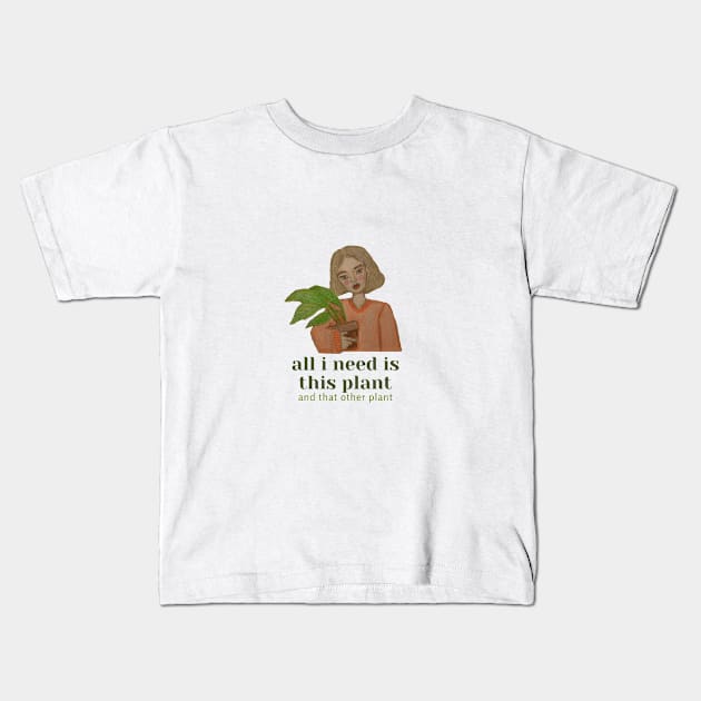 all i need is this plant and that other plant Kids T-Shirt by lumilum